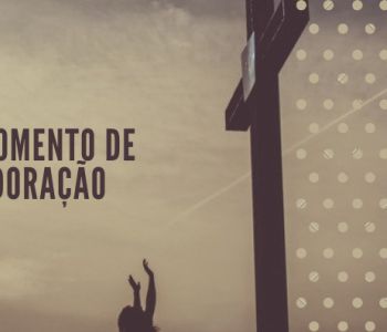 MOMENTO DE ADORAÇÃO